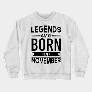 Legends Are Born In November - Gift Idea Crewneck Sweatshirt